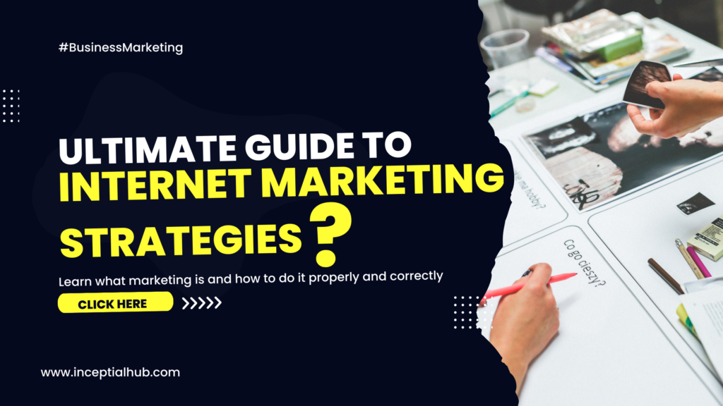 The Ultimate Guide to Internet Marketing Strategies for Small Businesses