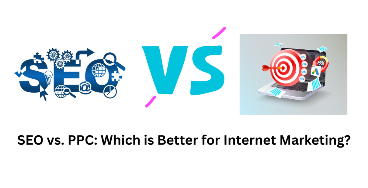 SEO vs. PPC: Which is Better for Internet Marketing
